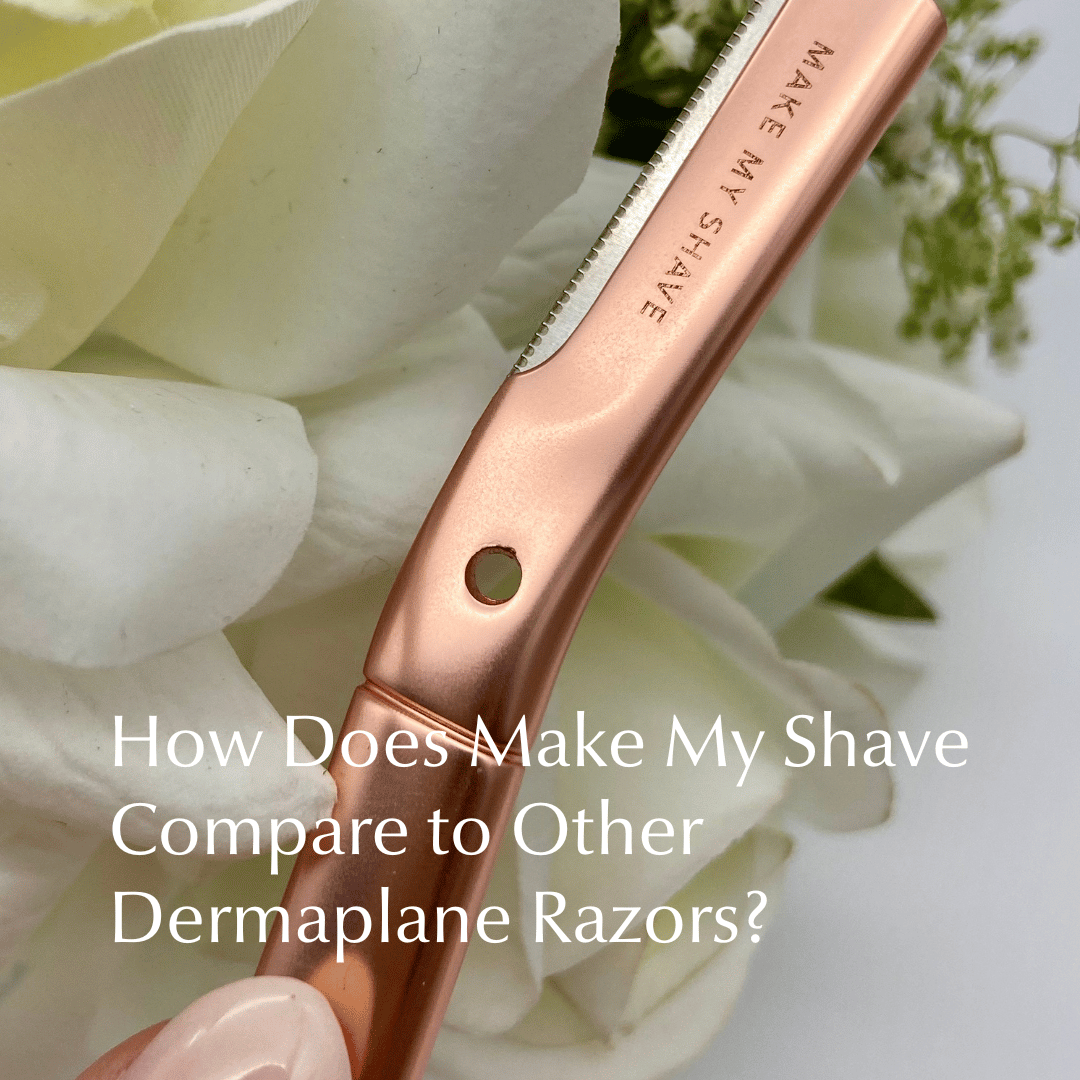 How Does Make My Shave Compare to Other Dermaplane Razors?