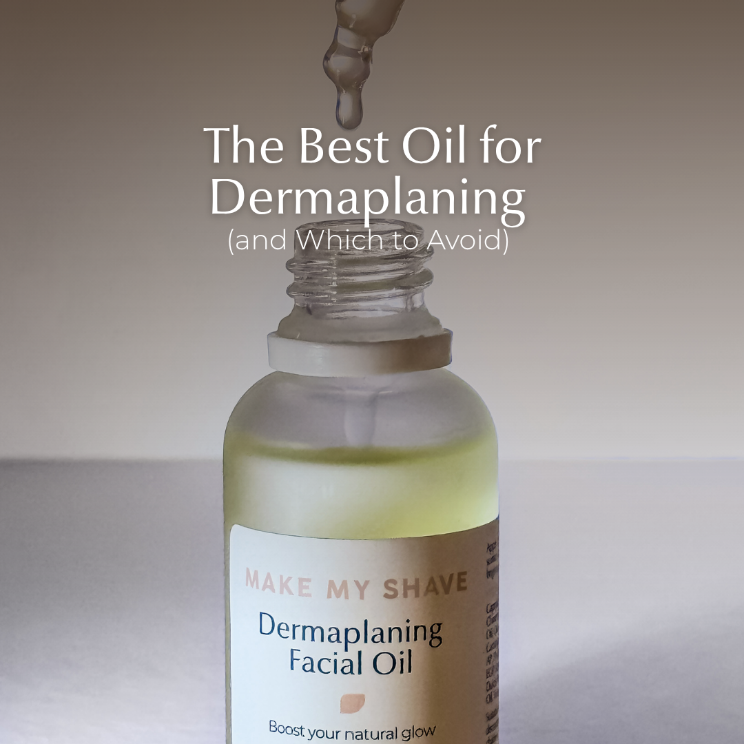 Best oil for dermaplaning featuring Make My Shave oil